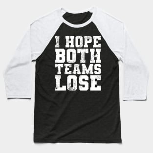 I Hope Both Teams Lose Funny Sports Fan Baseball T-Shirt
